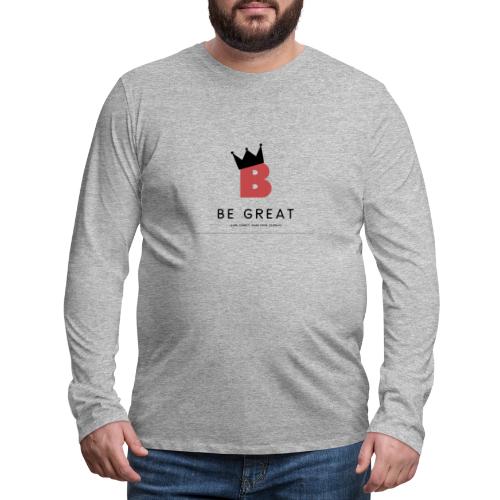 Be GREAT CROWN - Men's Premium Long Sleeve T-Shirt