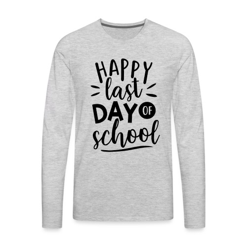 Happy Last Day of School Teacher T-Shirt - Men's Premium Long Sleeve T-Shirt