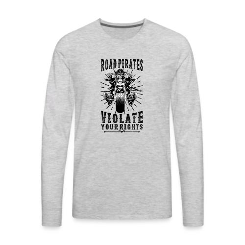 Road Pirates Violate Your Rights - Black Version - Men's Premium Long Sleeve T-Shirt