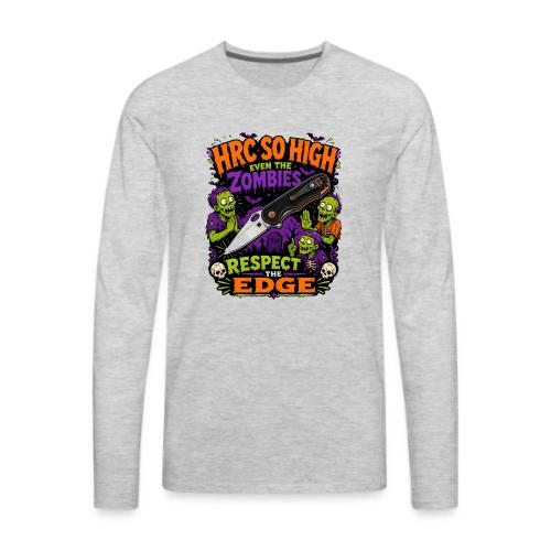 Funny HRC So High Even Zombies Respect The Edge - Men's Premium Long Sleeve T-Shirt