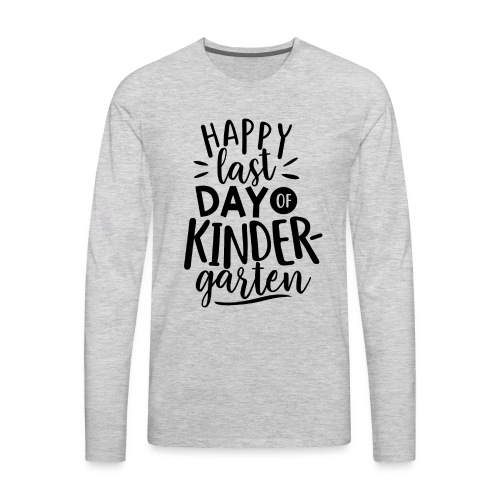 Happy Last Day of Kindergarten Teacher T-Shirts - Men's Premium Long Sleeve T-Shirt