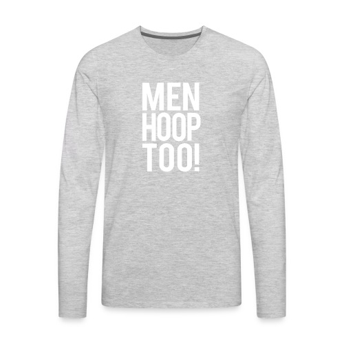 White - Men Hoop Too! - Men's Premium Long Sleeve T-Shirt