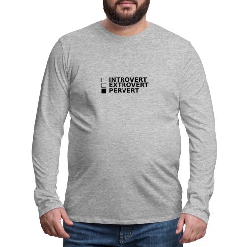 □ Introvert □ Extrovert ■ Pervert - Men's Premium Long Sleeve T-Shirt