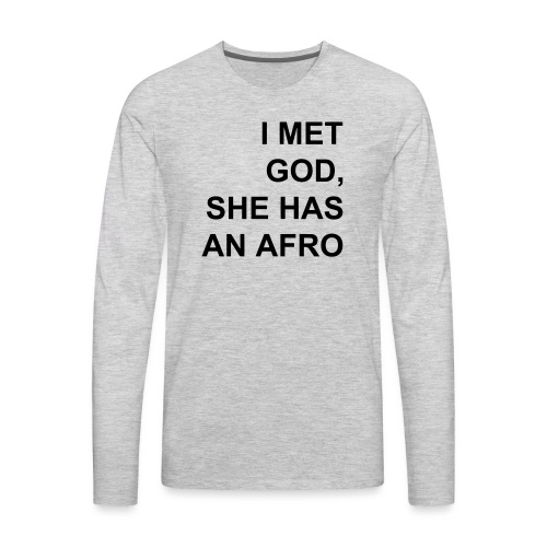 I met God She has an afro - Men's Premium Long Sleeve T-Shirt