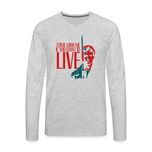 Come With Me If You Want To Live - Men's Premium Long Sleeve T-Shirt