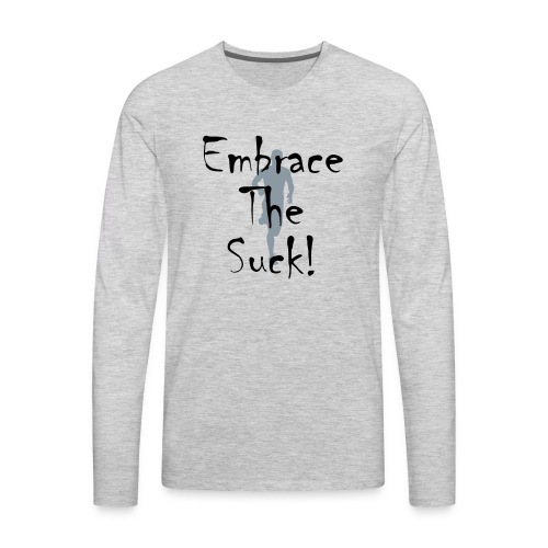 EMBRACE THE SUCK - Men's Premium Long Sleeve T-Shirt