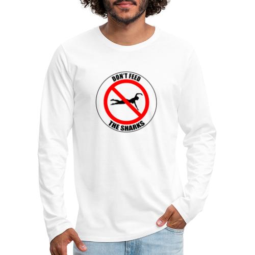 Don't feed the sharks - Summer, beach and sharks! - Men's Premium Long Sleeve T-Shirt