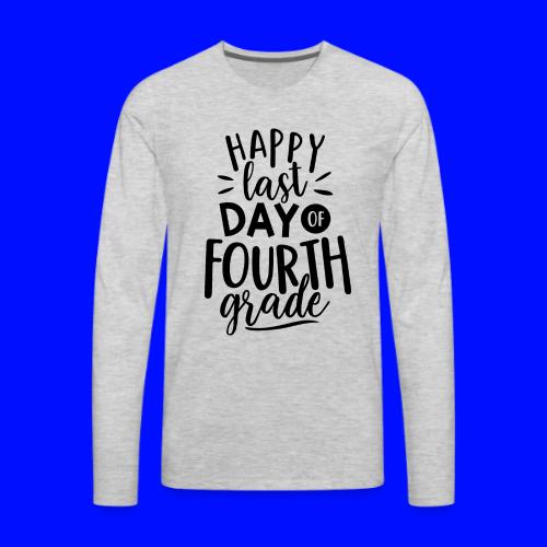 Happy Last Day of Fourth Grade Teacher T-Shirt - Men's Premium Long Sleeve T-Shirt