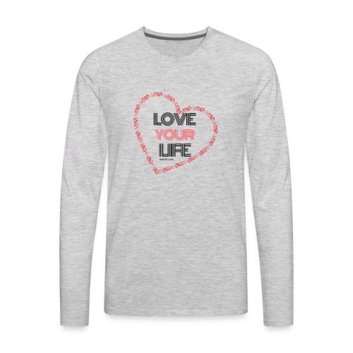 Love Your Life - Men's Premium Long Sleeve T-Shirt