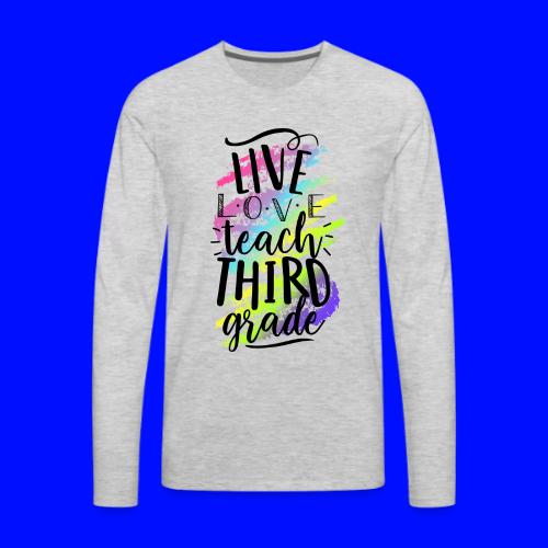 Live Love Teach 3rd Grade Teacher T-shirts - Men's Premium Long Sleeve T-Shirt