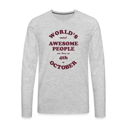 Most Awesome People are born on 4th of October - Men's Premium Long Sleeve T-Shirt
