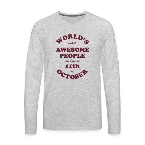 Most Awesome People are born on 11th of October - Men's Premium Long Sleeve T-Shirt