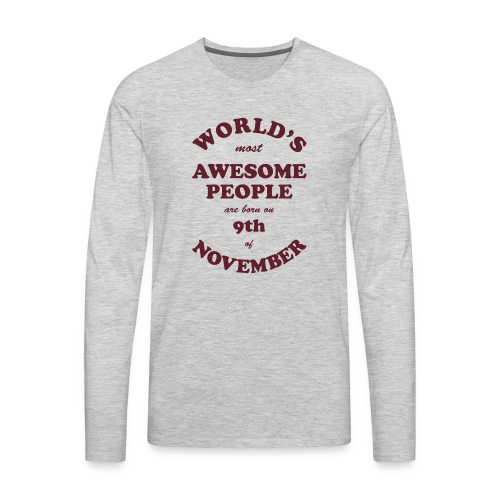 Most Awesome People are born on 9th of November - Men's Premium Long Sleeve T-Shirt