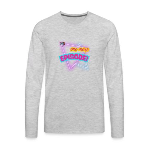 One More Episode | MediaMelanieTV.com - Men's Premium Long Sleeve T-Shirt