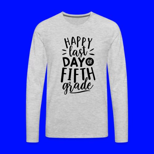 Happy Last Day of Fifth Grade Teacher T-Shirt - Men's Premium Long Sleeve T-Shirt