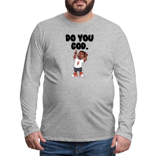Do You God. (Male) - Men's Premium Long Sleeve T-Shirt