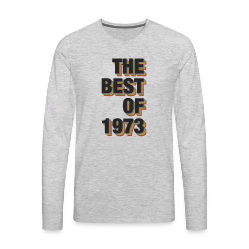 The Best Of 1973 - Men's Premium Long Sleeve T-Shirt