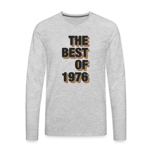 The Best Of 1976 - Men's Premium Long Sleeve T-Shirt