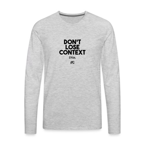 Don't lose context - Men's Premium Long Sleeve T-Shirt
