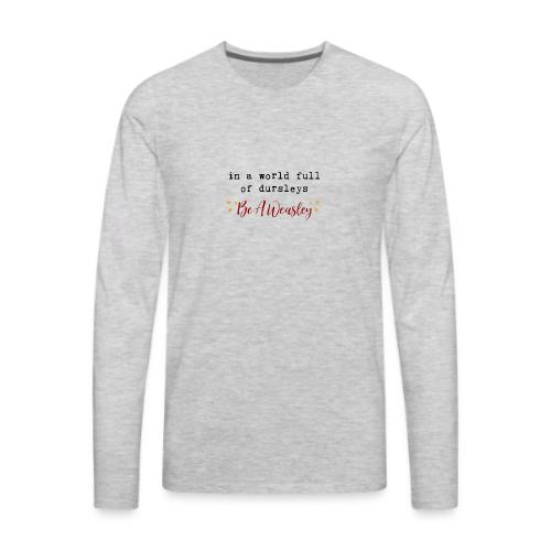 In A World Full Of Dursleys Be A Weasley - Men's Premium Long Sleeve T-Shirt