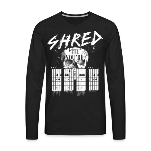 Shred 'til you're dead - Men's Premium Long Sleeve T-Shirt