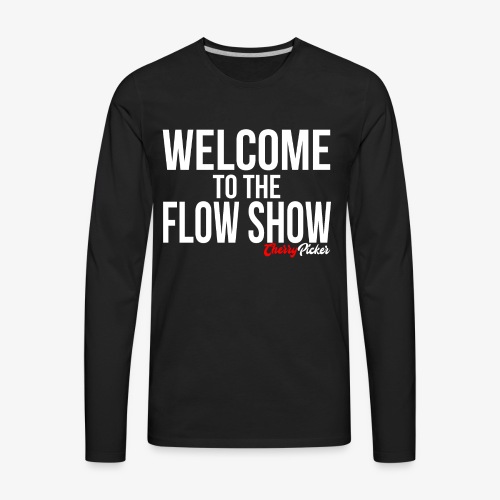 Welcome To The Flow Show - Men's Premium Long Sleeve T-Shirt