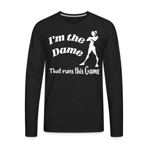 I m the Dame That Runs This Game - Men's Premium Long Sleeve T-Shirt