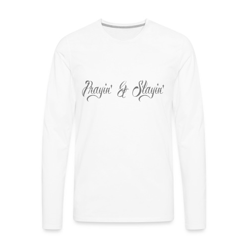 Prayin' and Slayin' - Men's Premium Long Sleeve T-Shirt