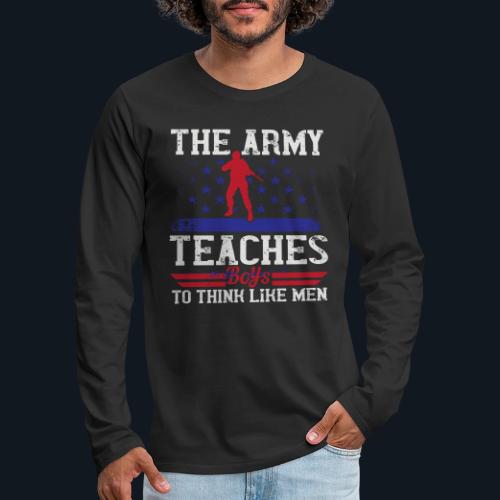 The Army Teaches Boys To Think Like Men - Men's Premium Long Sleeve T-Shirt
