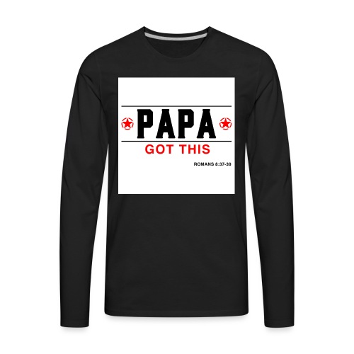 PAPA-GOT-THIS-4000x4000-2 - Men's Premium Long Sleeve T-Shirt