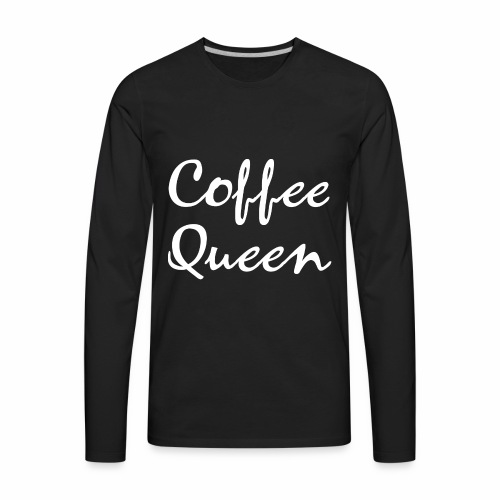Coffee Queen Gift Ideas - Men's Premium Long Sleeve T-Shirt