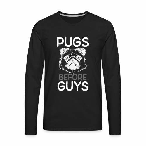 Pugs Before Guys Single Girl Pug Lover Pug Owner - Men's Premium Long Sleeve T-Shirt