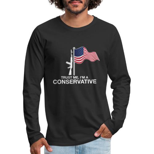 Trust Me I'm Conservative - Men's Premium Long Sleeve T-Shirt