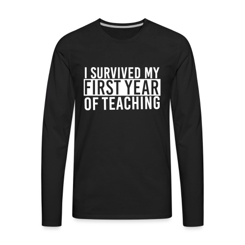 I Survived My First Year of Teaching Teacher Tee - Men's Premium Long Sleeve T-Shirt