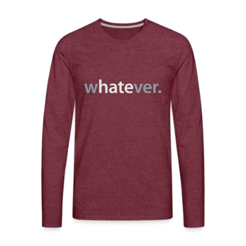 wHATEver - Men's Premium Long Sleeve T-Shirt