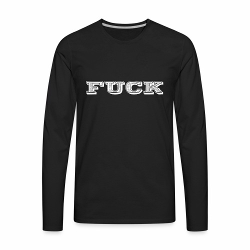Fuck ! A Fkn Cool Shirt Gift Idea - Men's Premium Long Sleeve T-Shirt