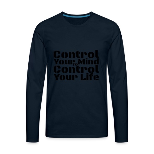 Control Your Mind To Control Your Life - Black - Men's Premium Long Sleeve T-Shirt