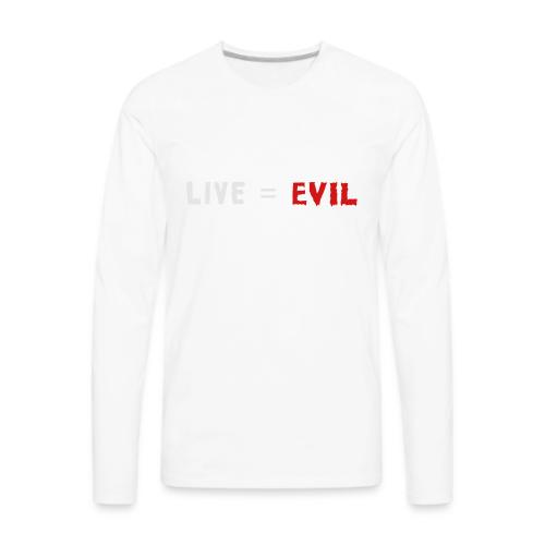 Live = Evil - Men's Premium Long Sleeve T-Shirt
