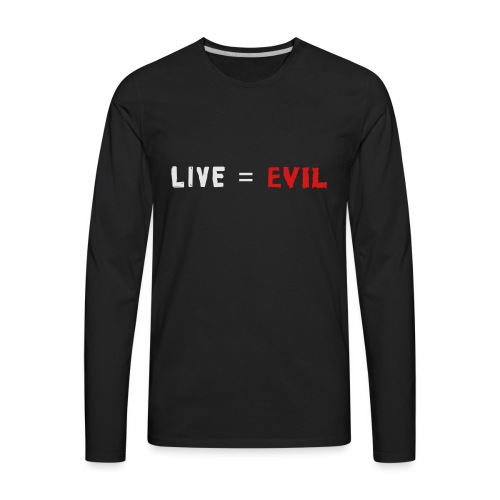 Live = Evil - Men's Premium Long Sleeve T-Shirt