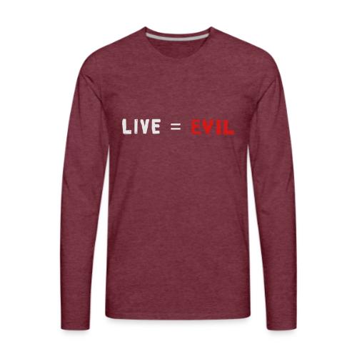 Live = Evil - Men's Premium Long Sleeve T-Shirt