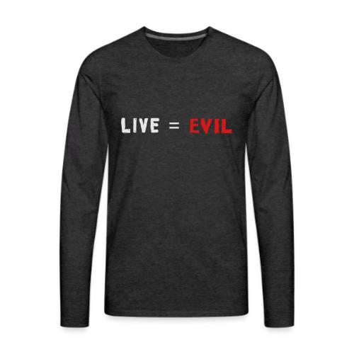 Live = Evil - Men's Premium Long Sleeve T-Shirt