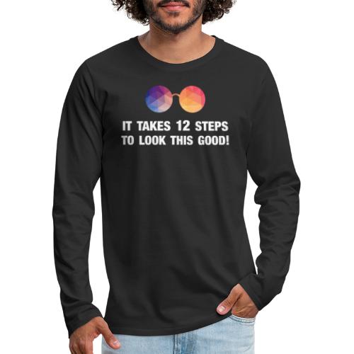 It takes 12 steps to look this good! - Men's Premium Long Sleeve T-Shirt