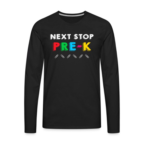Next Stop PRE-K Gift for Preschool Graduation - Men's Premium Long Sleeve T-Shirt