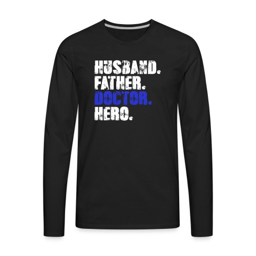Father Husband Doctor Hero - Doctor Dad - Men's Premium Long Sleeve T-Shirt
