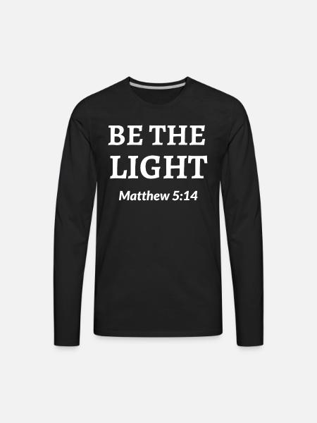Be The Light Bible Verse - Christian Bible Quote - Men's Premium Long Sleeve T-Shirt - black