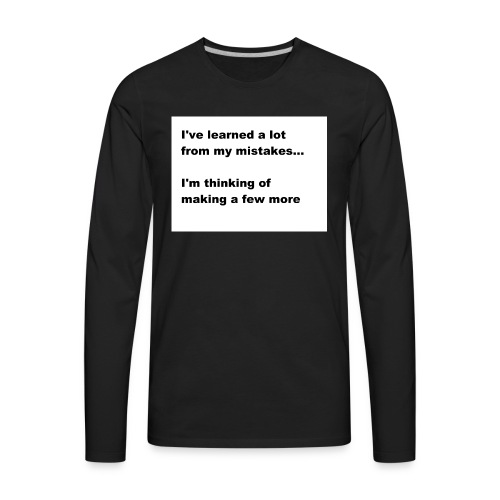 I've learned a lot from my mistakes... - Men's Premium Long Sleeve T-Shirt