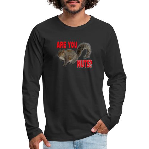 Are You Nuts? - Men's Premium Long Sleeve T-Shirt