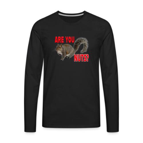 Are You Nuts? - Men's Premium Long Sleeve T-Shirt