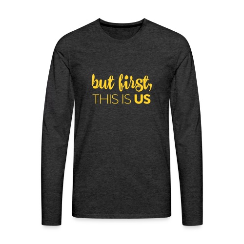 But first, This Is Us - Men's Premium Long Sleeve T-Shirt