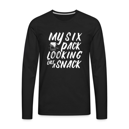 My 6 Pack Looking Like A Snack | Funny Gym Shirt - Men's Premium Long Sleeve T-Shirt